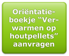 Orintatie-boekje Ver-warmen op houtpellets aanvragen