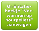 Orintatie-boekje Ver-warmen op houtpellets aanvragen